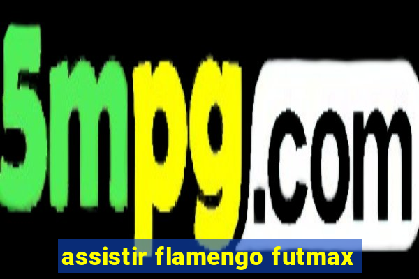 assistir flamengo futmax